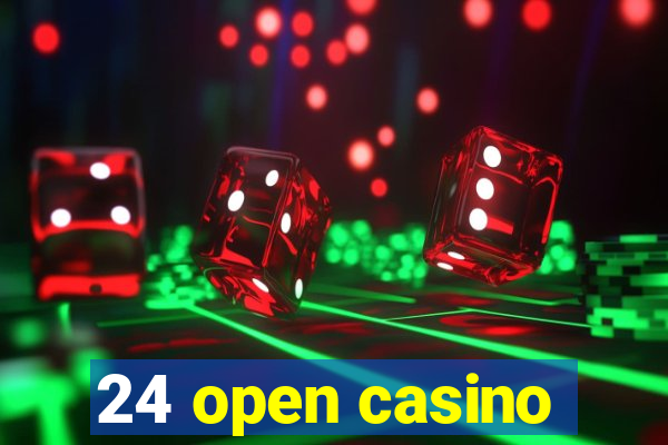 24 open casino