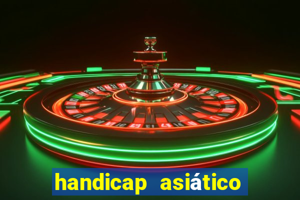 handicap asiático o que significa