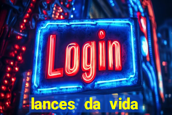 lances da vida assistir online