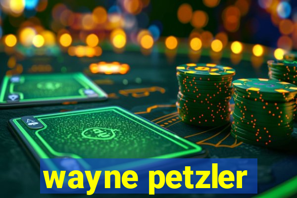 wayne petzler