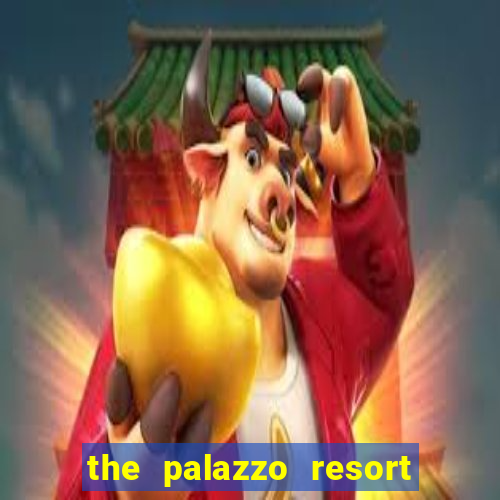 the palazzo resort hotel and casino