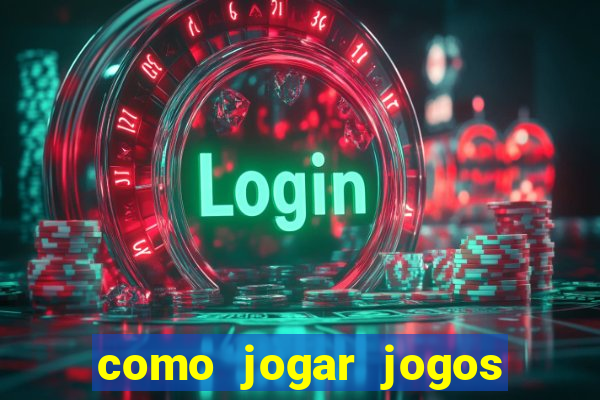 como jogar jogos de aposta