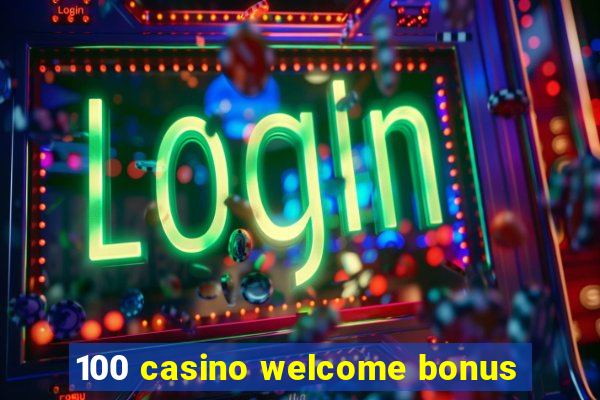 100 casino welcome bonus