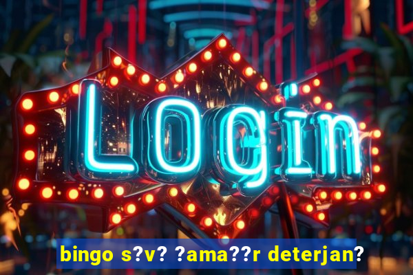 bingo s?v? ?ama??r deterjan?