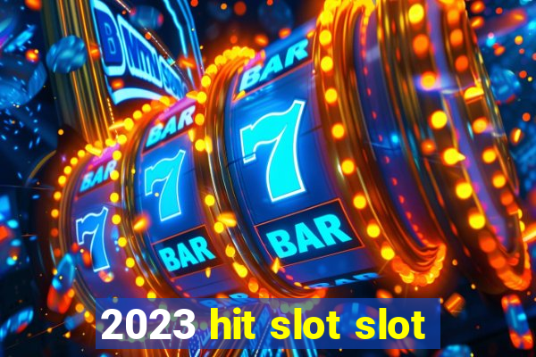 2023 hit slot slot