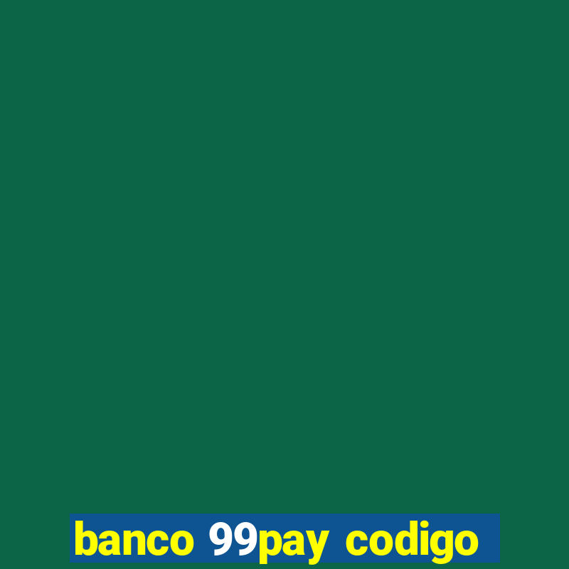 banco 99pay codigo