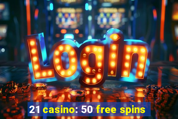 21 casino: 50 free spins