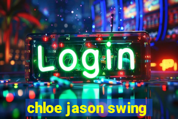 chloe jason swing