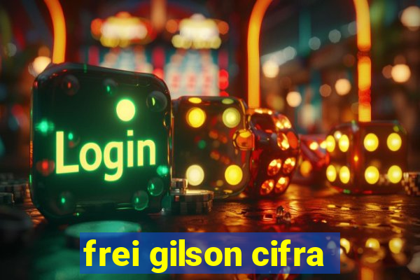 frei gilson cifra