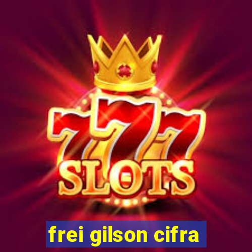 frei gilson cifra