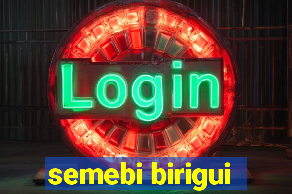 semebi birigui