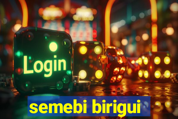 semebi birigui