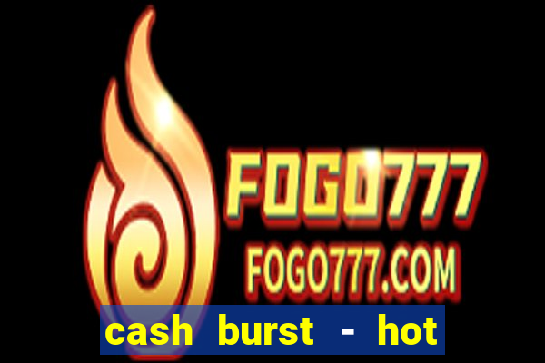 cash burst - hot vegas slots