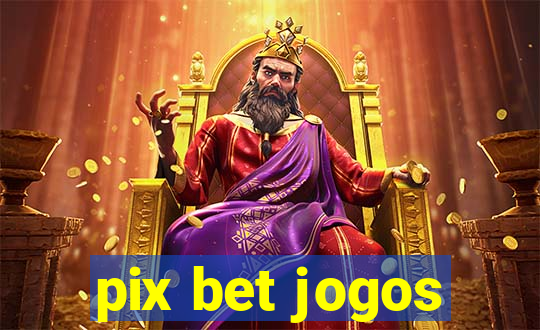 pix bet jogos