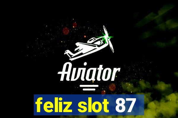 feliz slot 87