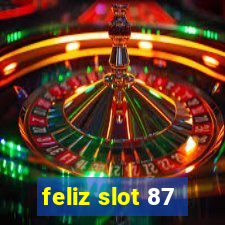 feliz slot 87