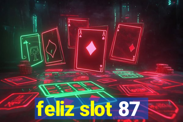 feliz slot 87