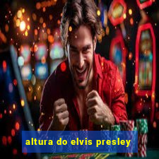 altura do elvis presley