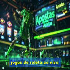 jogos de roleta ao vivo