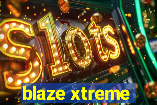 blaze xtreme