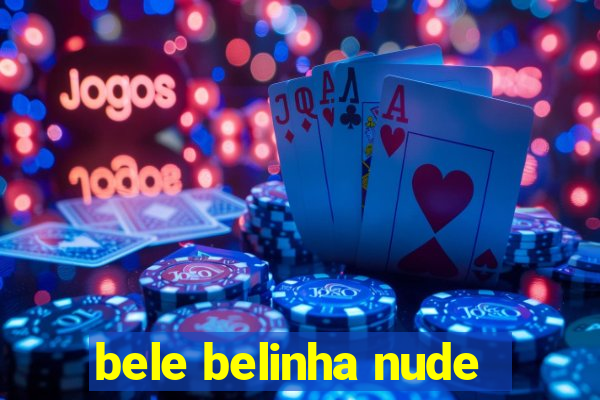 bele belinha nude