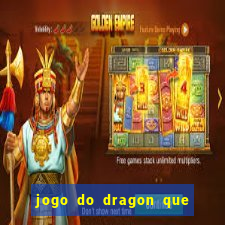 jogo do dragon que ganha dinheiro