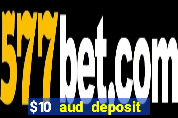 $10 aud deposit online casino