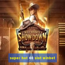 super hot 40 slot winbet