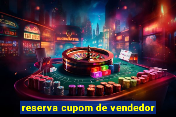 reserva cupom de vendedor