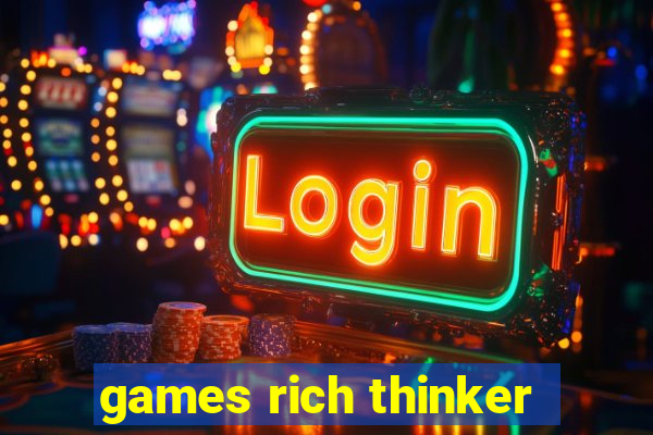 games rich thinker