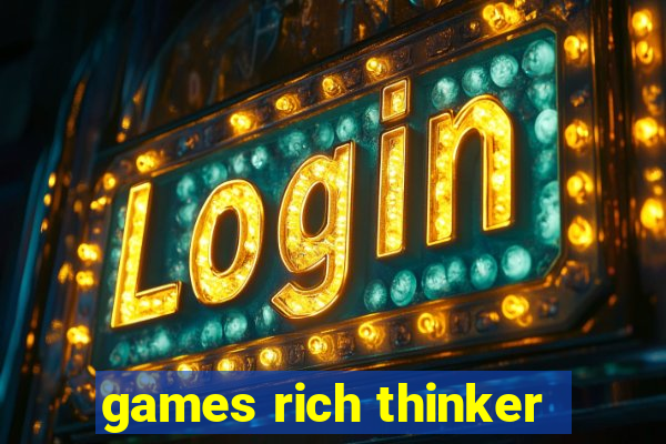 games rich thinker