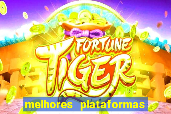 melhores plataformas do jogo do tigrinho