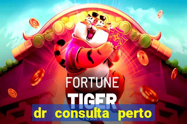 dr consulta perto de mim