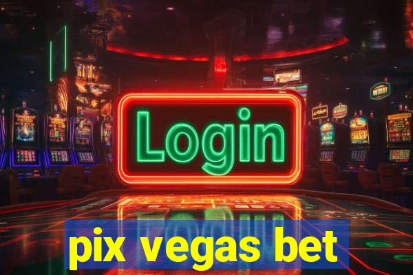 pix vegas bet