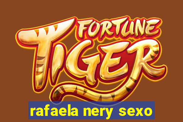 rafaela nery sexo