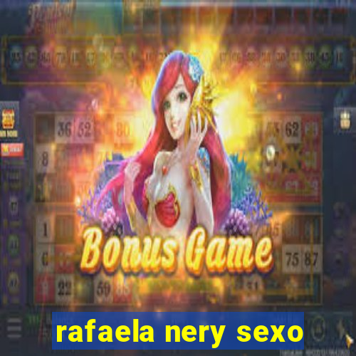 rafaela nery sexo