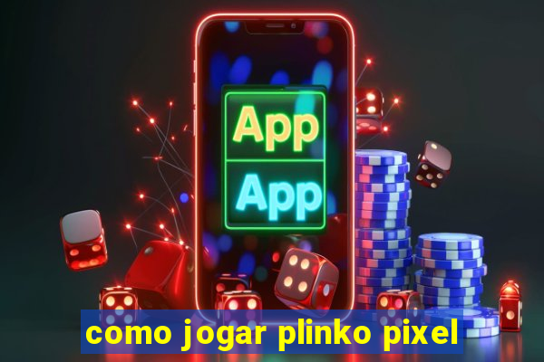 como jogar plinko pixel