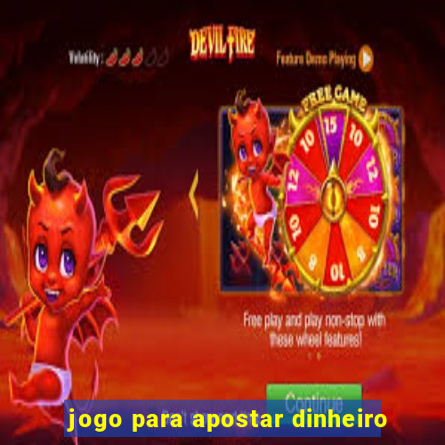 jogo para apostar dinheiro