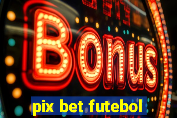 pix bet futebol