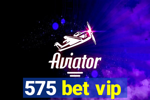 575 bet vip