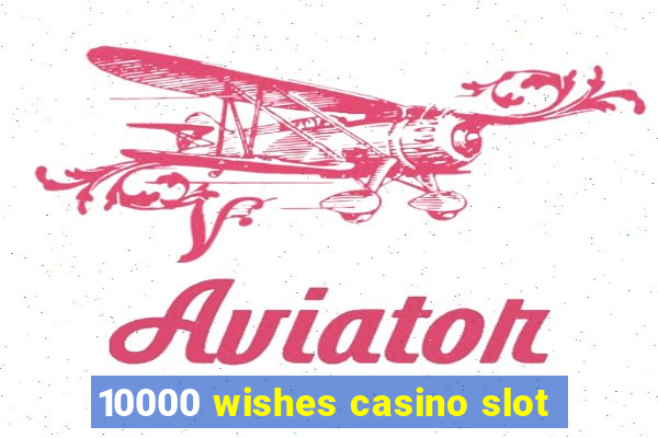 10000 wishes casino slot