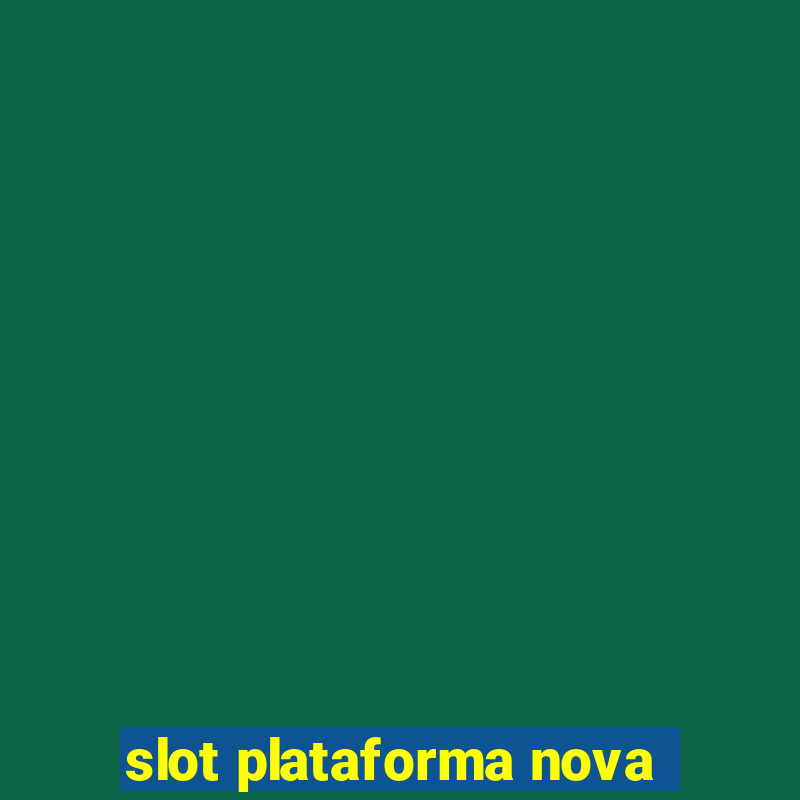 slot plataforma nova