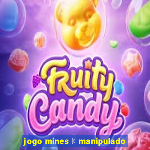 jogo mines 茅 manipulado