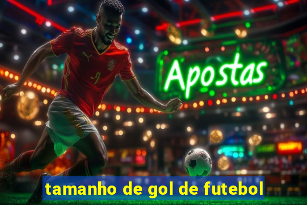 tamanho de gol de futebol