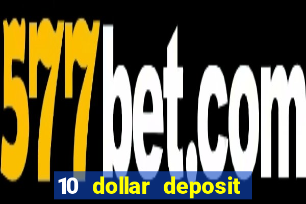 10 dollar deposit bonus casino