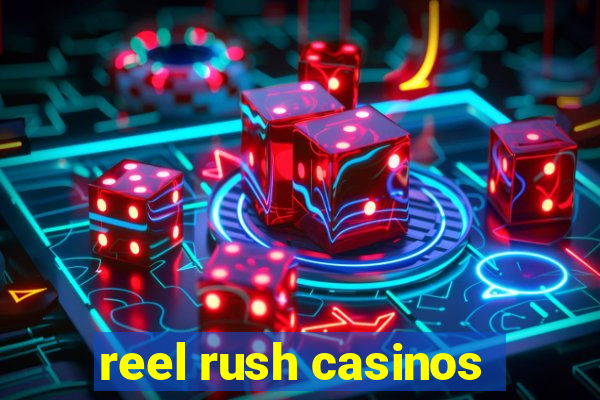 reel rush casinos