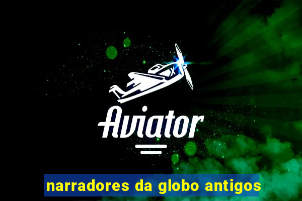 narradores da globo antigos