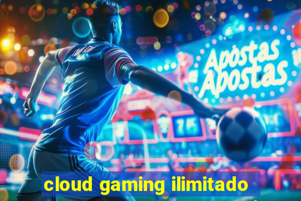 cloud gaming ilimitado