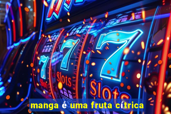 manga é uma fruta cítrica