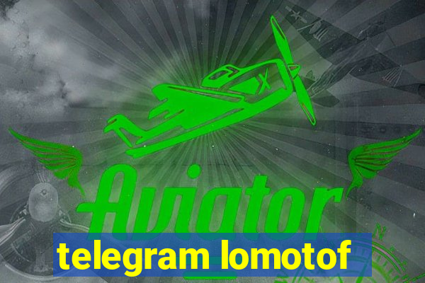 telegram lomotof